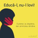 Educa-l, nu-l lovi…si mai ales iubeste-l!