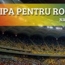 Sustine Echipa pentru Romania si vino alaturi de noi pe National Arena!