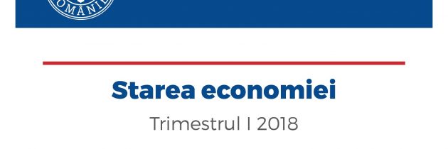 Starea economiei – Trimestrul I 2018