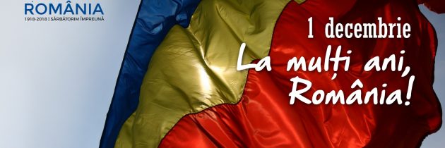 La mulţi ani, România! La mulţi ani tuturor românilor de 1 Decembrie, ziua Centenarului Marii Uniri, ziua noastră naţională!